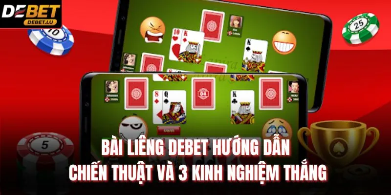 Bài Liêng Debet Hướng Dẫn Chiến Thuật Và 3 Kinh Nghiệm Thắng 1 Bài Liêng Debet