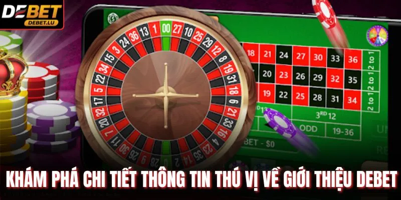 Khám phá chi tiết thông tin thú vị về giới thiệu Debet