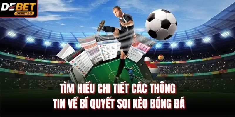 Tìm hiểu chi tiết các thông tin về bí quyết soi kèo bóng đá