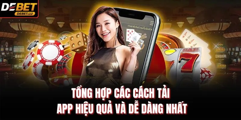 Tải App Debet Hướng Dẫn Cài Đặt Trên Android Và IOS Nhanh 3 Tổng hợp các cách tải app hiệu quả và dễ dàng nhất